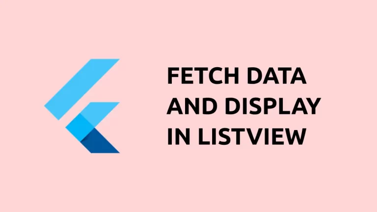 How to Fetch Data from API and Show in Flutter ListView