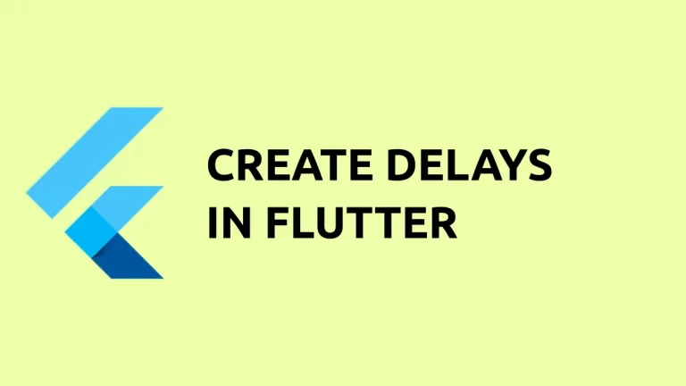 How to Create Delays in Flutter
