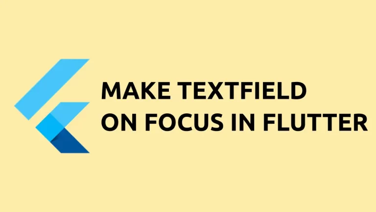 How to Make TextField on Focus in Flutter
